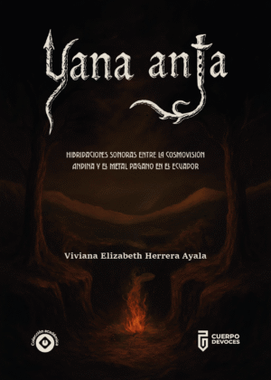 Yana Anta. Hibridaciones Sonoras entre la Cosmovisión Andina y el Metal Pagano en el Ecuador